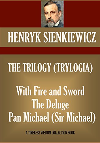 The Trilogy (Trylogia): With Fire and Sword, The Deluge, Pan Michael (Sir Michael) (Timeless Wisdom Collection)