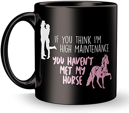 High Maintenance Horse Mug - Best Equestrian Owner Super Funny and Inspirational Decoration Gifts - 11 oz ounce Ceramic Travel Tea Cup - Ultimate Horseback