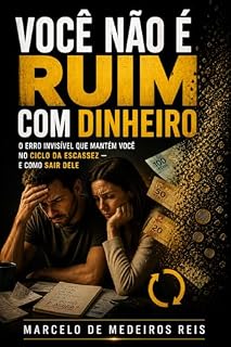 Livro VOCÊ NÃO É RUIM COM DINHEIRO: O erro invisível que mantém você no ciclo da escassez — e como sair dele
