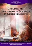 Grouping and Acceleration Practices in Gifted Education (Essential Readings in Gifted Education Series)