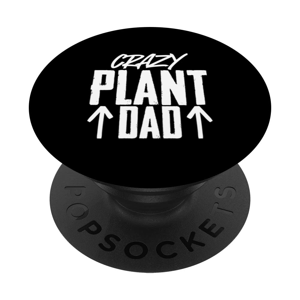 Crazy Plant Dad Gardening Enthusiast Farmer Planter PopSockets Swappable PopGrip
