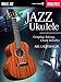 Jazz Ukulele: Comping, Soloing, Chord Melodies