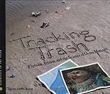 Tracking Trash: Flotsam, Jetsam, and the Science of Ocean Motion (Scientists in the Field Series)