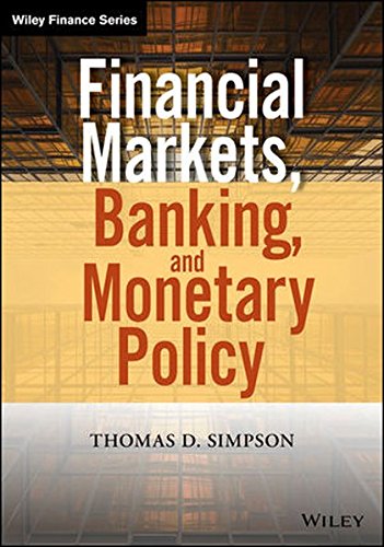 Financial Markets, Banking, and Monetary Policy (Wiley Finance), by Thomas D. Simpson