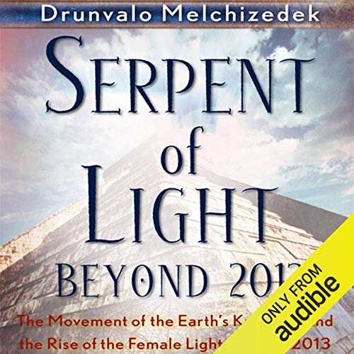 Serpent of Light: Beyond 2012 by Drunvalo Melchizedek