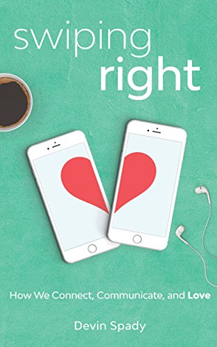 [EBOOK] Swiping Right: How We Connect, Communicate, and Love TXT