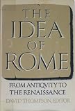 Paperback The Idea of Rome: From Antiquity to the Renaissance Book