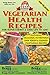 Vegetarian Health Recipes: For Super Energy & Long Life to 120!