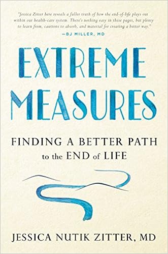 Extreme Measures: Finding a Better Path to the End of Life Extreme Measures: Finding a Better Path to the End of Life