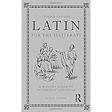 Latin for the Illiterati: A Modern Guide to an Ancient Language