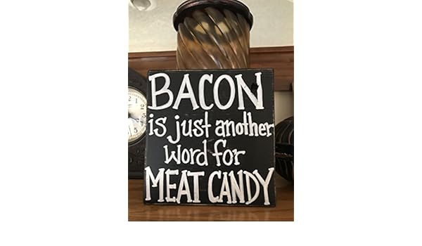 Amazon Com Bacon Is Just Another Word For Meat Candy Wood Sign