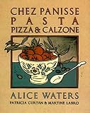 Chez Panisse Pasta, Pizza, & Calzone: A Cookbook (Chez Panisse Cookbook Library) by Alice Waters, Patricia Curtan