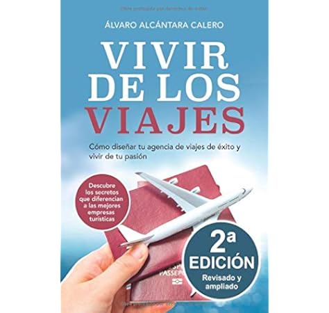 Vivir de los viajes: Cómo diseñar tu agencia de viajes de éxito y vivir de tu pasión: Amazon.es: Alcántara, Álvaro: Libros