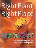 Right Plant, Right Place. Over 1400 selected plants for every situation in the garden (Right Plant, Right Place) by 