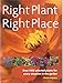 Right Plant, Right Place. Over 1400 selected plants for every situation in the garden (Right Plant, Right Place) by 