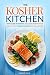 The Kosher Kitchen - Your Guide to Making Delicious Kosher Food: One of the Only Kosher Cookbooks You Will Ever Need