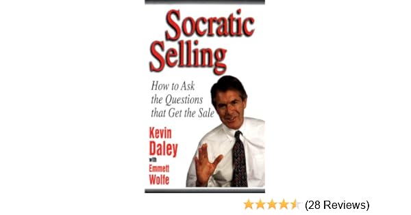 Socratic Selling How To Ask The Questions That Get The Sale - 