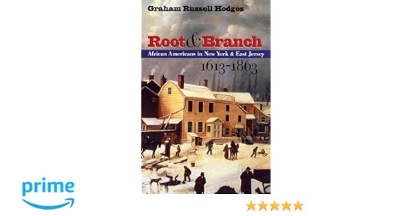 Root and Branch  African Americans in New York and East Jersey 16131863