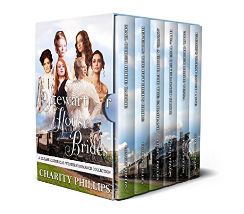 Stewart House Brides: A Clean Historical Western Romance Collection by Charity Phillips