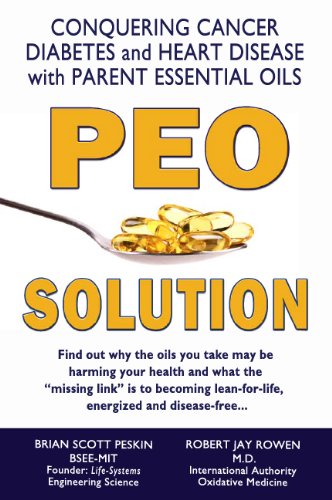 PEO Solution - Conquering Cancer, Diabetes and Heart Disease with Parent Essential Oils libro