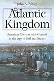 Image de Atlantic Kingdom: America's Contest with Cunard in the Age of Sail and Steam