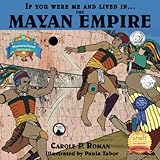 If You Were Me and Lived in....the Mayan Empire: An Introduction to Civilizations Throughout Time