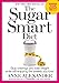 The Sugar Smart Diet: Stop Cravings and Lose Weight While Still Enjoying the Sweets You Love!