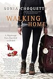 Walking Home: A Pilgrimage from Humbled to Healed by 