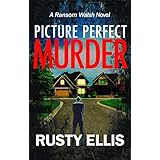 Picture Perfect Murder: A gripping detective thriller (Book 1) (The Ransom Walsh Series)