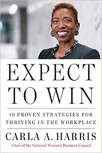 Expect to Win: 10 Proven Strategies for Thriving in the Workplace, by Carla A. Harris Expect to Win: 10 Proven Strategies for Thriving in the Workplace, by Carla A. Harris