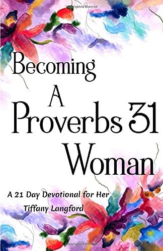 Becoming a Proverbs 31 Woman: A 21 Day Devotional for Her