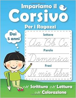Impariamo Il Corsivo Per I Ragazzi Imparare A Scrivere Il Corsivo Dai 5 Anni Libro Di Attivita Per Bambini Prescolastica Lettere Parole E Frasi Italian Edition Lahbabi Simone Amazon Com Books