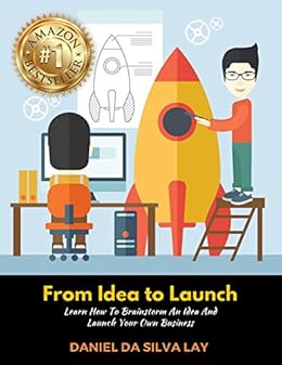 Amazon.com: From Idea to Launch: Learn How to Brainstorm An Idea And Launch Your Own Business ...