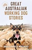 Great Australian Working Dog Stories (Great Australian Stories) by