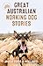 Great Australian Working Dog Stories (Great Australian Stories) by