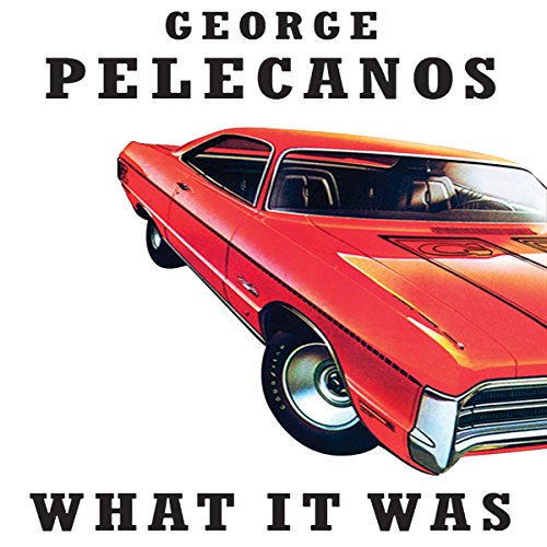 What It Was by George Pelecanos