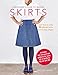 A Beginner's Guide to Making Skirts: Learn how to make 24 different skirts from 8 basic shapes by Wendy Ward