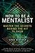 How to Be a Mentalist: Master the Secrets Behind the Hit TV Show by Simon Winthrop