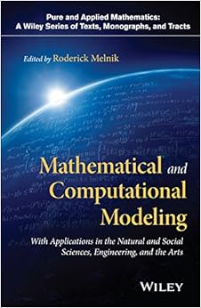 Mathematical and Computational Modeling: With Applications in Natural and Social Sciences, Engineering, and the Arts (Pure and Applied Mathematics: A Wiley Series of Texts, Monographs and Tracts) Mathematical and Computational Modeling: With Applications in Natural and Social Sciences, Engineering, and the Arts (Pure and Applied Mathematics: A Wiley Series of Texts, Monographs and Tracts)