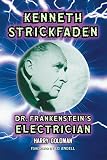 Kenneth Strickfaden, Dr. Frankenstein's Electrician by Harry Goldman