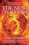 The New Creationism: Building Scientific Theory on a Biblical Foundation
