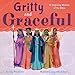 Gritty and Graceful: 15 Inspiring Women of the Bible