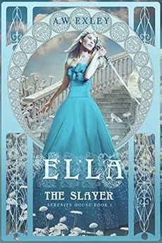 Ella, The Slayer (Serenity House Book 1) by [Exley, A. W.]