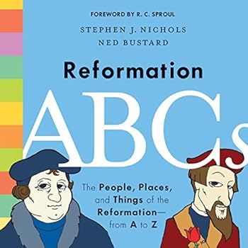 Reformation ABCs: The People, Places, and Things of the Reformation—from A to Z