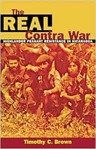 The Real Contra War Highlander Peasant Resistance In