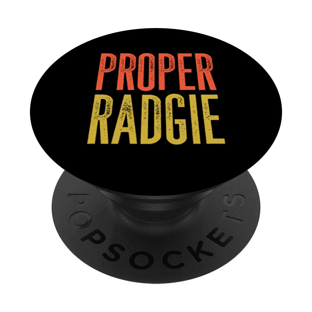 Proper Radgie - Funny Geordie for those quick of temper PopSockets Swappable PopGrip