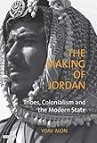 The Making of Jordan: Tribes, Colonialism and the