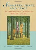 Symmetry, Shape, and Space: An Introduction to Mathematics Through Geometry