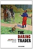 The Daring Trader: Jacob Smith in the Michigan Territory, 1802-1825 by Kim Crawford