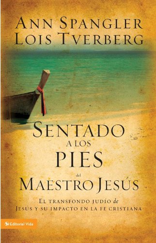 Sentado a los pies del maestro JesÃºs: El trasfondo judÃ­o de JesÃºs y su impacto en la fe cristiana (Spanish Edition)